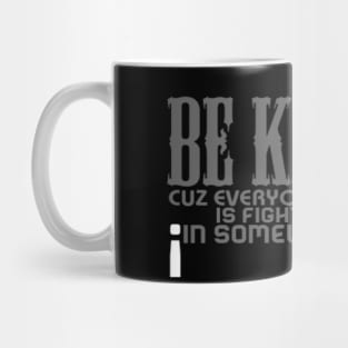 Be kind cuz everyone you meet is fighting fiercely in somewhat battle meme quotes Man's Woman's Mug